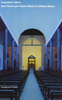 Cattedrali d'Arte. Dan Flavin per Santa Maria in Chiesa Rossa - Librerie.coop