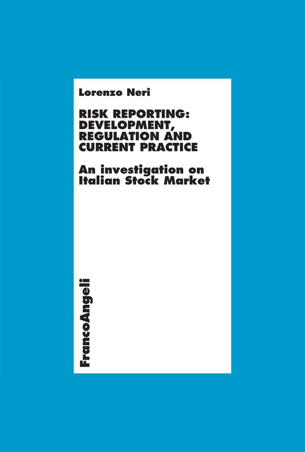 Risk Reporting: Development, Regulation and Current Practice. An investigation on Italian Stock Market - Librerie.coop Risk Reporting: Development, Regulation and Current Practice. An investigation on Italian Stock Market - Librerie.coop