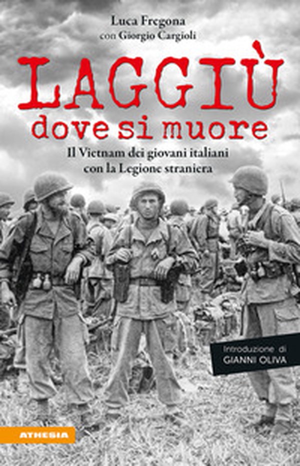 Laggiù dove si muore. Il Vietnam dei giovani italiani con la Legione straniera - Librerie.coop Laggiù dove si muore. Il Vietnam dei giovani italiani con la Legione straniera - Librerie.coop