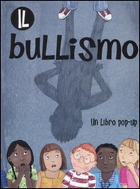 Il bullismo. Libro pop-up - Librerie.coop