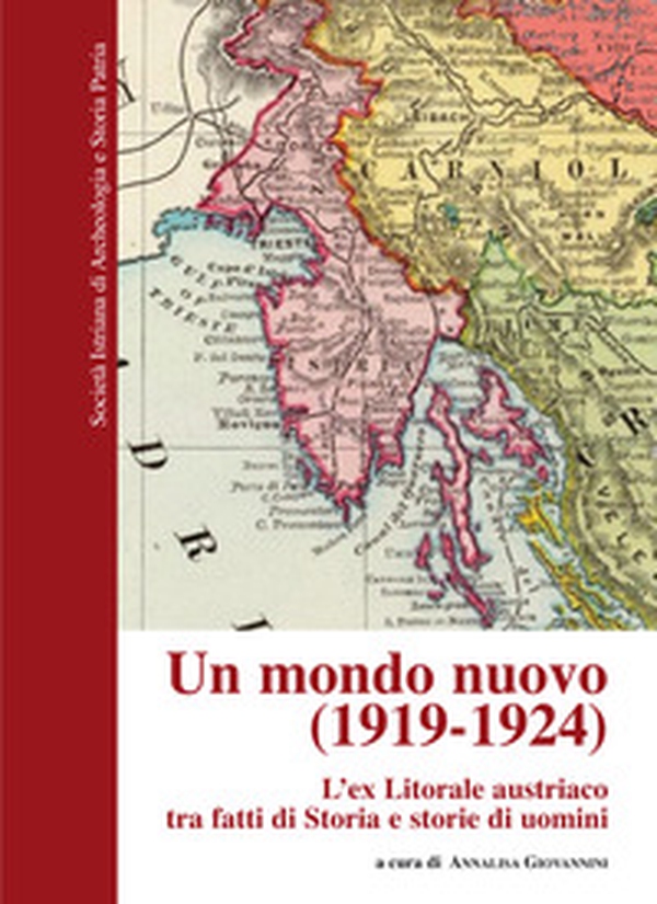 Un mondo nuovo (1919-1924). L'ex Litorale austriaco tra fatti e Storia e storie di uomini - Librerie.coop Un mondo nuovo (1919-1924). L'ex Litorale austriaco tra fatti e Storia e storie di uomini - Librerie.coop