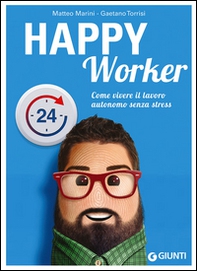 Happy worker. Come vivere il lavoro autonomo senza stress - Librerie.coop