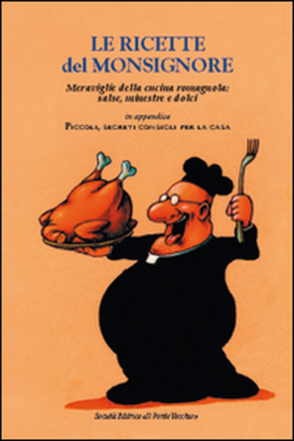 Le ricette del Monsignore. Meraviglie della cucina romagnola: salse, minestre e dolci - Librerie.coop Le ricette del Monsignore. Meraviglie della cucina romagnola: salse, minestre e dolci - Librerie.coop