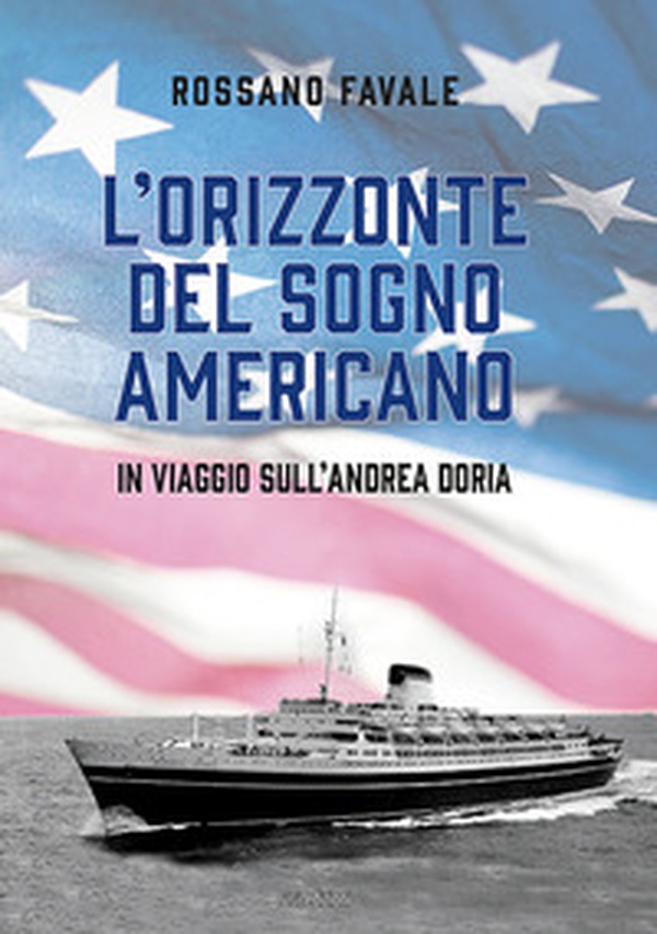 L'orizzonte del sogno americano. In viaggio sull'Andrea Doria - Librerie.coop L'orizzonte del sogno americano. In viaggio sull'Andrea Doria - Librerie.coop