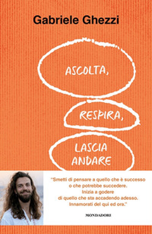 Ascolta, respira, lascia andare. Smetti di pensare a quello che è successo o che potrebbe succedere. Inizia a godere di quello che sta accadendo adesso - Librerie.coop Ascolta, respira, lascia andare. Smetti di pensare a quello che è successo o che potrebbe succedere. Inizia a godere di quello che sta accadendo adesso - Librerie.coop