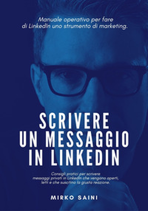 Scrivere un messaggio in LinkedIn. Manuale operativo per fare di LinkedIn uno strumento di marketing. - Librerie.coop Scrivere un messaggio in LinkedIn. Manuale operativo per fare di LinkedIn uno strumento di marketing. - Librerie.coop