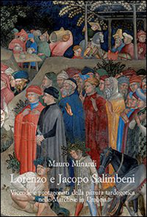 Lorenzo e Jacopo Salimbeni. Vicende e protagonisti della pittura tardogotica nelle Marche e in Umbria - Librerie.coop Lorenzo e Jacopo Salimbeni. Vicende e protagonisti della pittura tardogotica nelle Marche e in Umbria - Librerie.coop