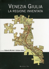 Venezia Giulia. La regione inventata - Librerie.coop