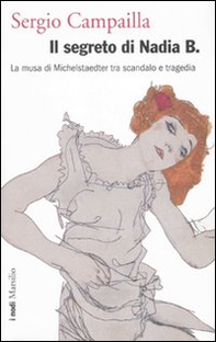 Il segreto di Nadia B. La musa di Michelstaedter tra scandalo e tragedia - Librerie.coop