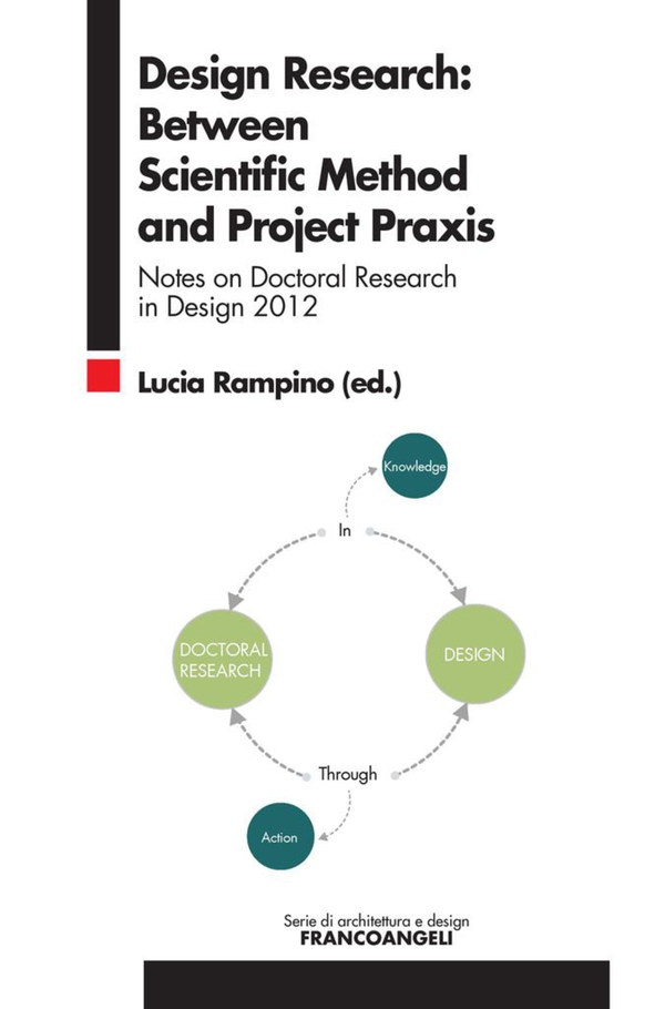 Design Research: Between Scientific Method and Project Praxis. Notes on Doctoral Research in Design 2012 - Librerie.coop Design Research: Between Scientific Method and Project Praxis. Notes on Doctoral Research in Design 2012 - Librerie.coop