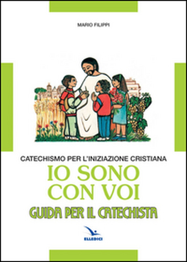 Io sono con voi. Catechismo per l'iniziazione cristiana. Guida - Librerie.coop Io sono con voi. Catechismo per l'iniziazione cristiana. Guida - Librerie.coop