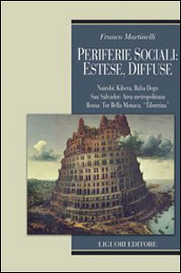 Periferie sociali: estese, diffuse. Nairobi, Kibera, Baba Dogo; San Salvador: Area metropolitana; Roma: Tor Bella Monaca, Tiburtina - Librerie.coop Periferie sociali: estese, diffuse. Nairobi, Kibera, Baba Dogo; San Salvador: Area metropolitana; Roma: Tor Bella Monaca, Tiburtina - Librerie.coop