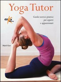 Yoga tutor. Guida teorico-pratica per esperti e appassionati - Librerie.coop