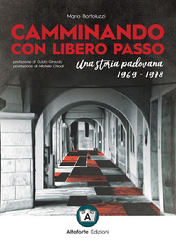 Camminando con libero passo. Una storia padovana 1969-1978 - Librerie.coop Camminando con libero passo. Una storia padovana 1969-1978 - Librerie.coop