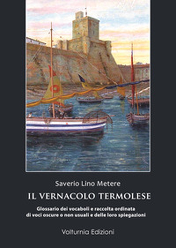 Il vernacolo termolese. Glossario dei vocaboli e raccolta di voci oscure o non usuali e delle loro spiegazioni - Librerie.coop Il vernacolo termolese. Glossario dei vocaboli e raccolta di voci oscure o non usuali e delle loro spiegazioni - Librerie.coop