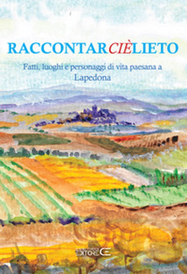 Raccontarcièlieto. Fatti, luoghi e personaggi di vita paesana a Lapedona - Librerie.coop Raccontarcièlieto. Fatti, luoghi e personaggi di vita paesana a Lapedona - Librerie.coop