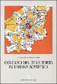 Governo del territorio in Unione Sovietica. Politiche territoriali e sviluppo regionale - Librerie.coop
