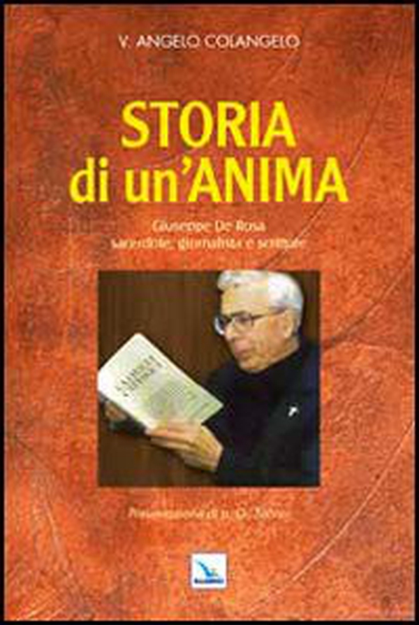Storia di un'anima. Giuseppe De Rosa sacerdote, giornalista e scrittore - Librerie.coop Storia di un'anima. Giuseppe De Rosa sacerdote, giornalista e scrittore - Librerie.coop