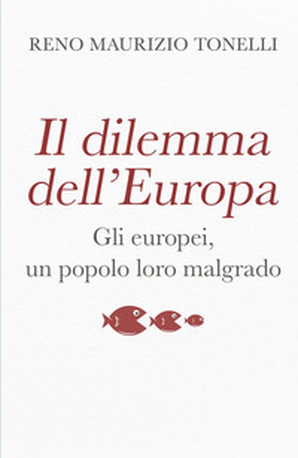Il dilemma dell'Europa. Gli europei, un popolo loro malgrado - Librerie.coop Il dilemma dell'Europa. Gli europei, un popolo loro malgrado - Librerie.coop