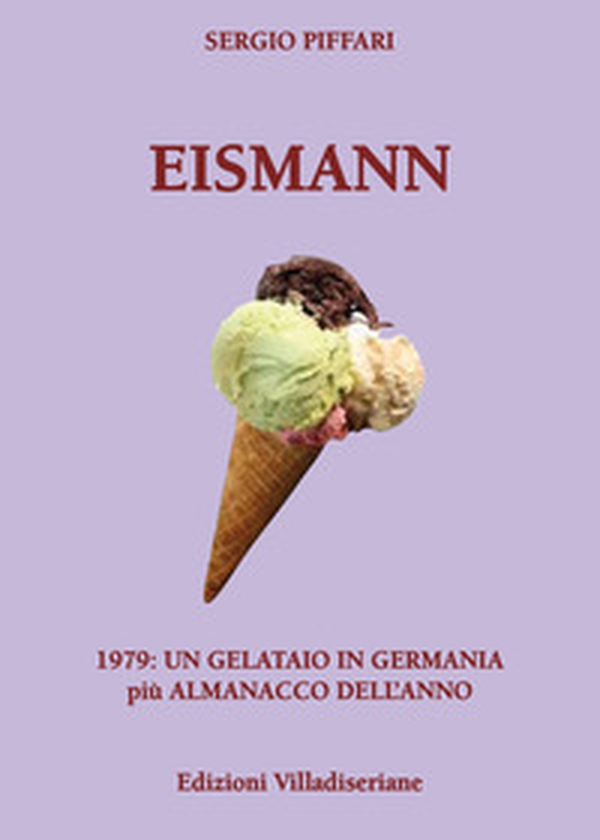 Eismann. 1979: un gelataio in Germania - Librerie.coop Eismann. 1979: un gelataio in Germania - Librerie.coop