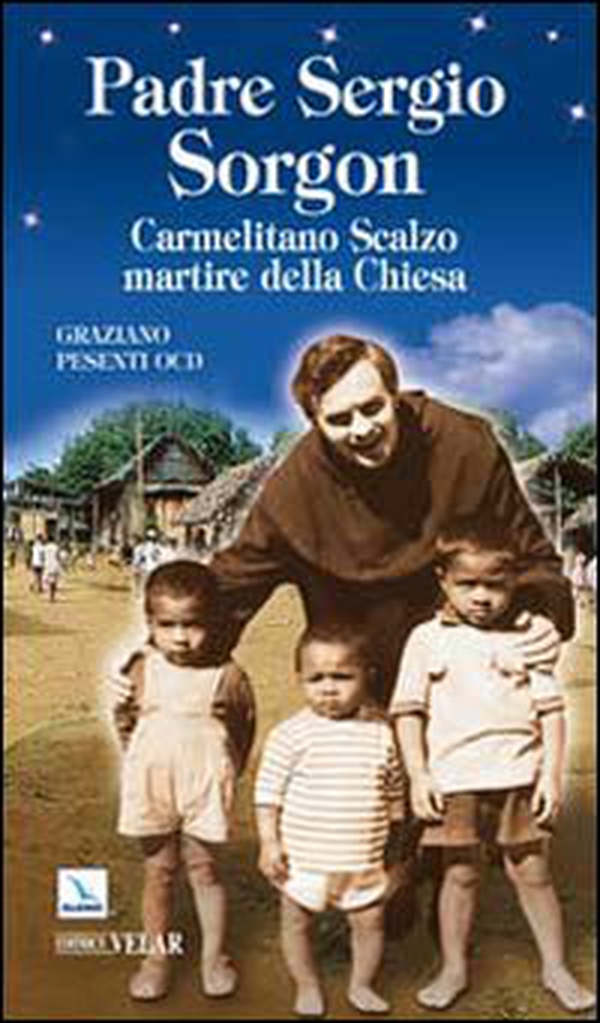 Padre Sergio Sorgon. Carmelitano Scalzo martire della Chiesa - Librerie.coop Padre Sergio Sorgon. Carmelitano Scalzo martire della Chiesa - Librerie.coop