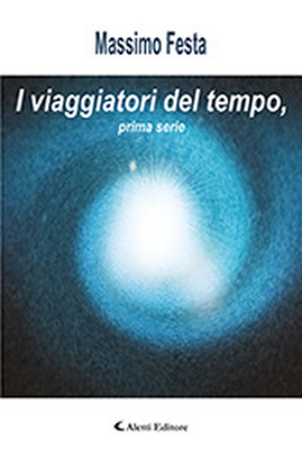 I viaggiatori del tempo. Prima serie - Librerie.coop I viaggiatori del tempo. Prima serie - Librerie.coop
