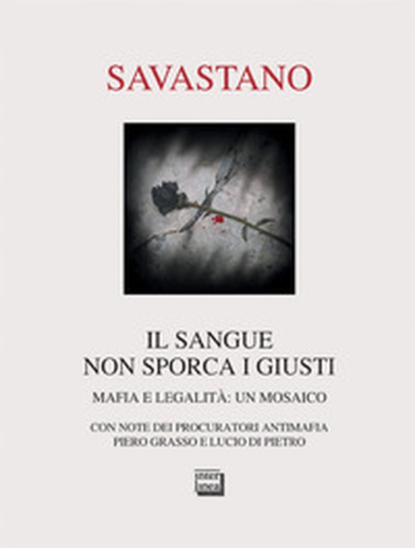 Il sangue non sporca i giusti. Mafia e legalità: un mosaico - Librerie.coop Il sangue non sporca i giusti. Mafia e legalità: un mosaico - Librerie.coop