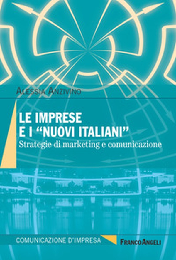 Le imprese e i «nuovi italiani». Strategie di marketing e comunicazione - Librerie.coop Le imprese e i «nuovi italiani». Strategie di marketing e comunicazione - Librerie.coop