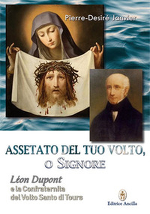 Assetato del tuo volto, o Signore. Leon Dupont e la Confraternita del Volto Santo di Tours - Librerie.coop Assetato del tuo volto, o Signore. Leon Dupont e la Confraternita del Volto Santo di Tours - Librerie.coop