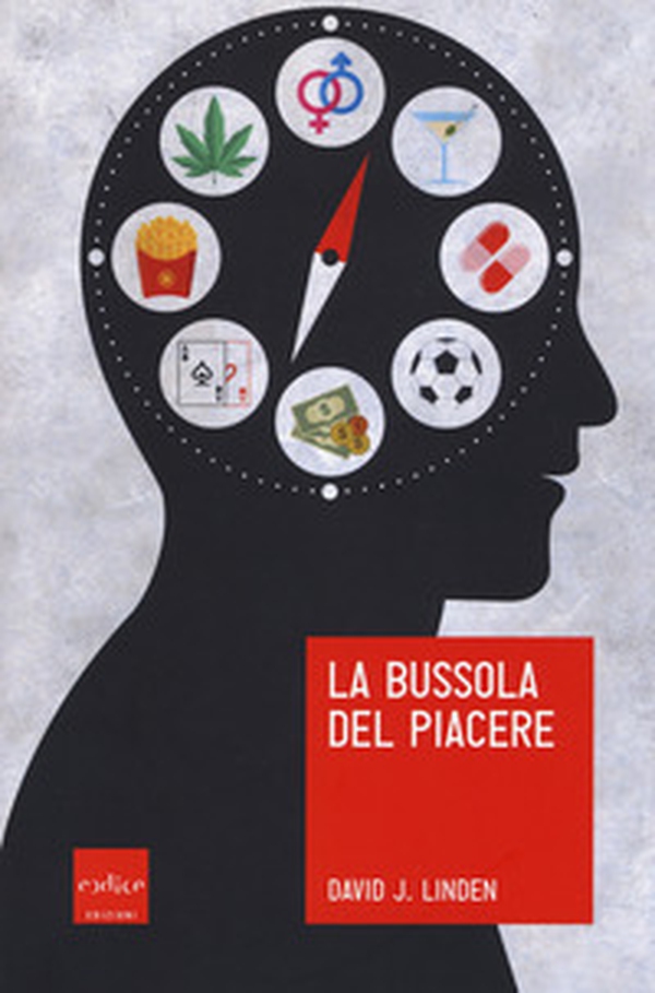 La bussola del piacere. Ovvero perché junk food, sesso, sudore, marijuana, vodka e gioco d'azzardo ci fanno sentire bene - Librerie.coop La bussola del piacere. Ovvero perché junk food, sesso, sudore, marijuana, vodka e gioco d'azzardo ci fanno sentire bene - Librerie.coop
