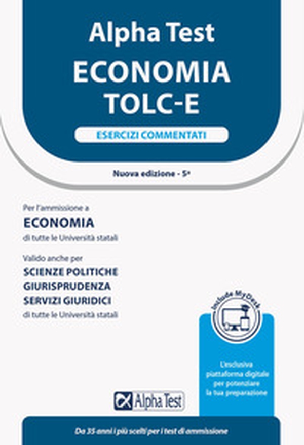 Alpha Test. Economia TOLC-E. Esercizi commentati. Ediz. MyDesk - Librerie.coop Alpha Test. Economia TOLC-E. Esercizi commentati. Ediz. MyDesk - Librerie.coop