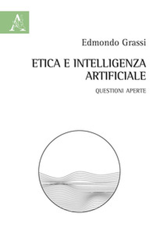 Etica e intelligenza artificiale. Questioni aperte - Librerie.coop Etica e intelligenza artificiale. Questioni aperte - Librerie.coop