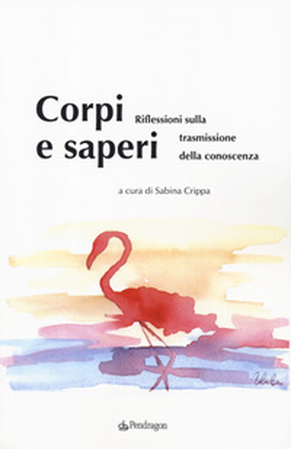 Corpi e saperi. Riflessioni sulla trasmissione della conoscenza - Librerie.coop Corpi e saperi. Riflessioni sulla trasmissione della conoscenza - Librerie.coop
