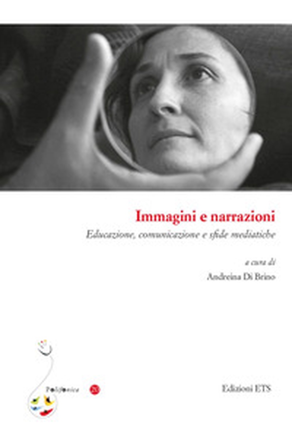 Immagini e narrazioni. Educazione, comunicazione e sfide mediatiche - Librerie.coop Immagini e narrazioni. Educazione, comunicazione e sfide mediatiche - Librerie.coop