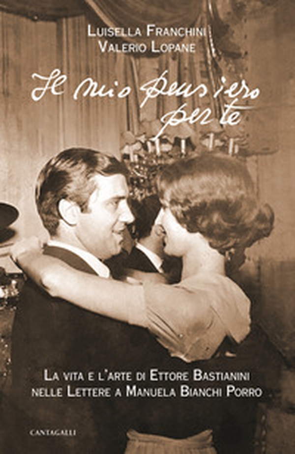 Il mio pensiero per te. La vita e l'arte di Ettore Bastianini nelle lettere a Manuela Bianchi Porro - Librerie.coop Il mio pensiero per te. La vita e l'arte di Ettore Bastianini nelle lettere a Manuela Bianchi Porro - Librerie.coop