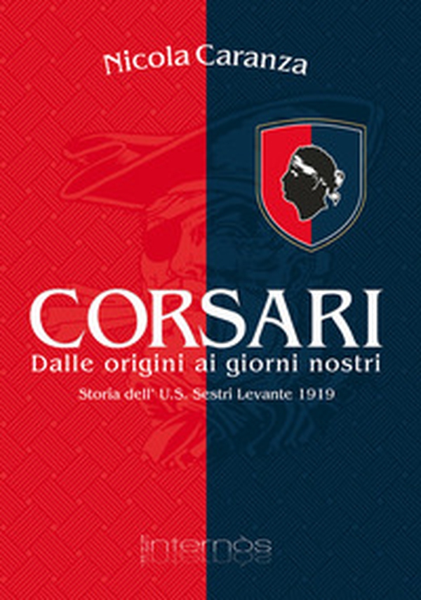 Corsari. Dalle origini ai nostri giorni. Storia dell'U.S. Sestri Levante 1919 - Librerie.coop Corsari. Dalle origini ai nostri giorni. Storia dell'U.S. Sestri Levante 1919 - Librerie.coop