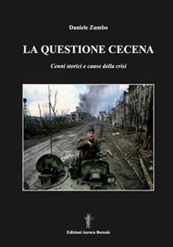 La questione cecena. Cenni storici e cause della crisi - Librerie.coop La questione cecena. Cenni storici e cause della crisi - Librerie.coop