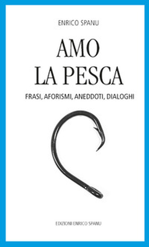 Amo la pesca. Frasi, aforismi, aneddoti, dialoghi - Librerie.coop Amo la pesca. Frasi, aforismi, aneddoti, dialoghi - Librerie.coop