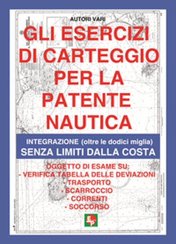 Gli esercizi di carteggio per la patente nautica. Integrazione (oltre le dodici miglia) senza limiti dalla costa - Librerie.coop Gli esercizi di carteggio per la patente nautica. Integrazione (oltre le dodici miglia) senza limiti dalla costa - Librerie.coop