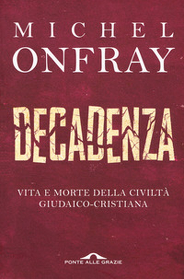 Decadenza. Vita e morte della civiltà giudaico-cristiana - Librerie.coop Decadenza. Vita e morte della civiltà giudaico-cristiana - Librerie.coop