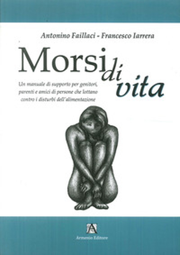 Morsi di vita. Un manuale di supporto per genitori, parenti e amici di persone che lottano contro i disturbi dell'alimentazione - Librerie.coop Morsi di vita. Un manuale di supporto per genitori, parenti e amici di persone che lottano contro i disturbi dell'alimentazione - Librerie.coop