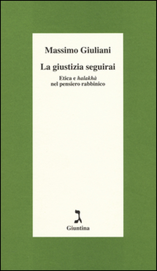 La giustizia seguirai. Etica e halakhà nel pensiero rabbinico - Librerie.coop La giustizia seguirai. Etica e halakhà nel pensiero rabbinico - Librerie.coop