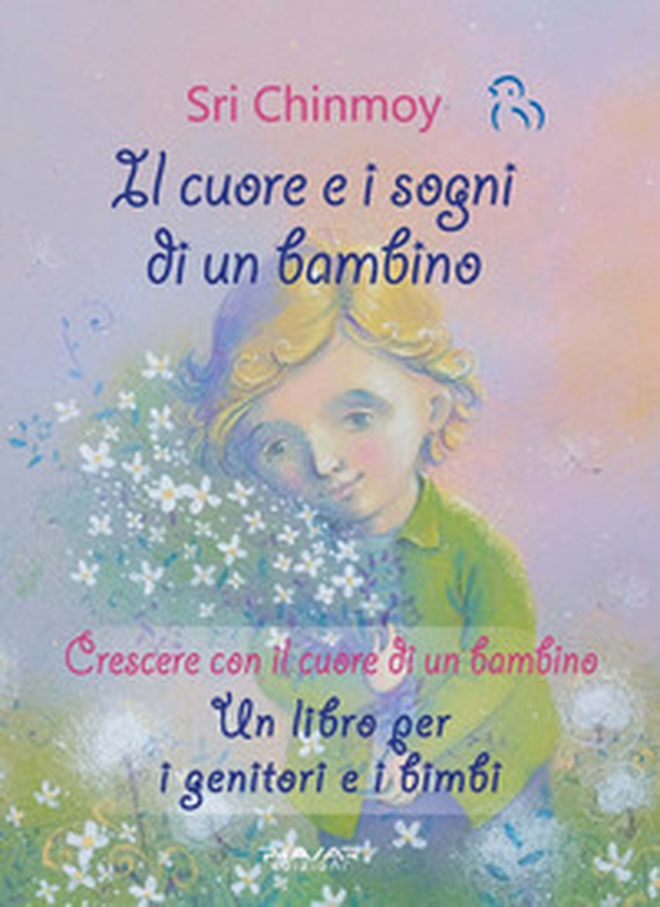 Il cuore e i sogni di un bambino. Crescere con il cuore di un bambino. Un libro per i genitori e i bimbi - Librerie.coop Il cuore e i sogni di un bambino. Crescere con il cuore di un bambino. Un libro per i genitori e i bimbi - Librerie.coop