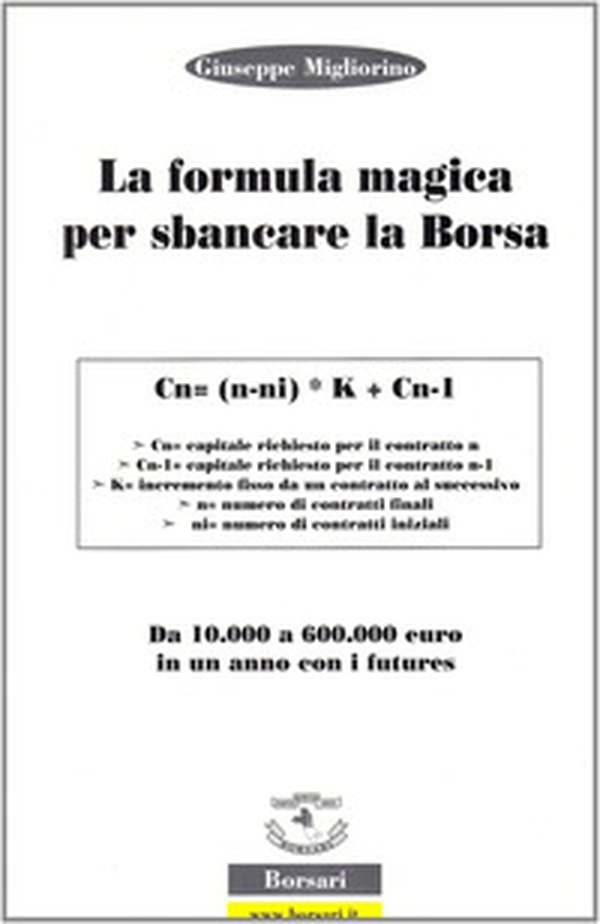 La formula magica per sbancare la borsa. Da 10.000 a 60.000 euro in un anno con i futures - Librerie.coop La formula magica per sbancare la borsa. Da 10.000 a 60.000 euro in un anno con i futures - Librerie.coop