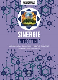 Sinergie energetiche. Naturologia - Feng Shui - Habitus e Habitat - Librerie.coop
