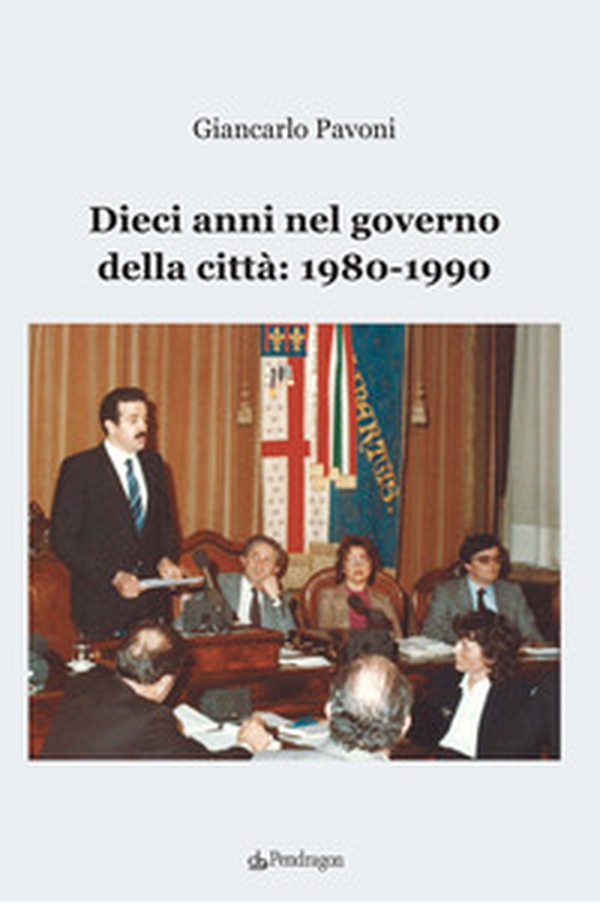 Dieci anni nel governo della città: 1980-1990 - Librerie.coop Dieci anni nel governo della città: 1980-1990 - Librerie.coop