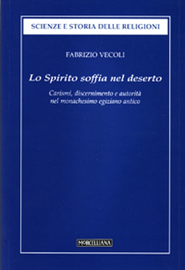 Lo Spirito soffia nel deserto. Carismi, discernimento e autorità dell'uomo di Dio nel monachesimo egiziano antico - Librerie.coop Lo Spirito soffia nel deserto. Carismi, discernimento e autorità dell'uomo di Dio nel monachesimo egiziano antico - Librerie.coop