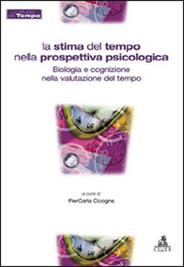 La stima del tempo nella prospettiva psicologica. Biologia e cognizione nella valutazione del tempo - Librerie.coop La stima del tempo nella prospettiva psicologica. Biologia e cognizione nella valutazione del tempo - Librerie.coop