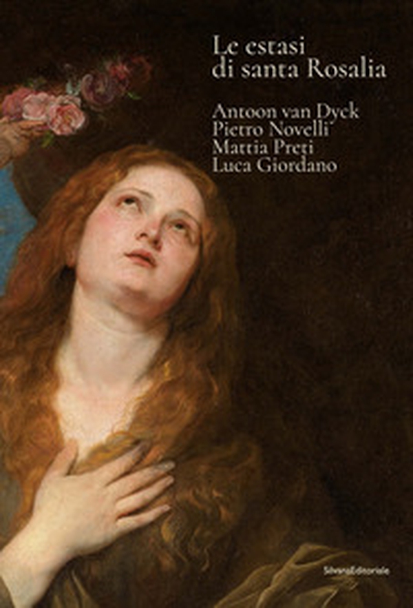 Le estasi di Santa Rosalia. Antoon van Dyck, Pietro Novelli, Mattia Preti, Luca Giordano - Librerie.coop Le estasi di Santa Rosalia. Antoon van Dyck, Pietro Novelli, Mattia Preti, Luca Giordano - Librerie.coop