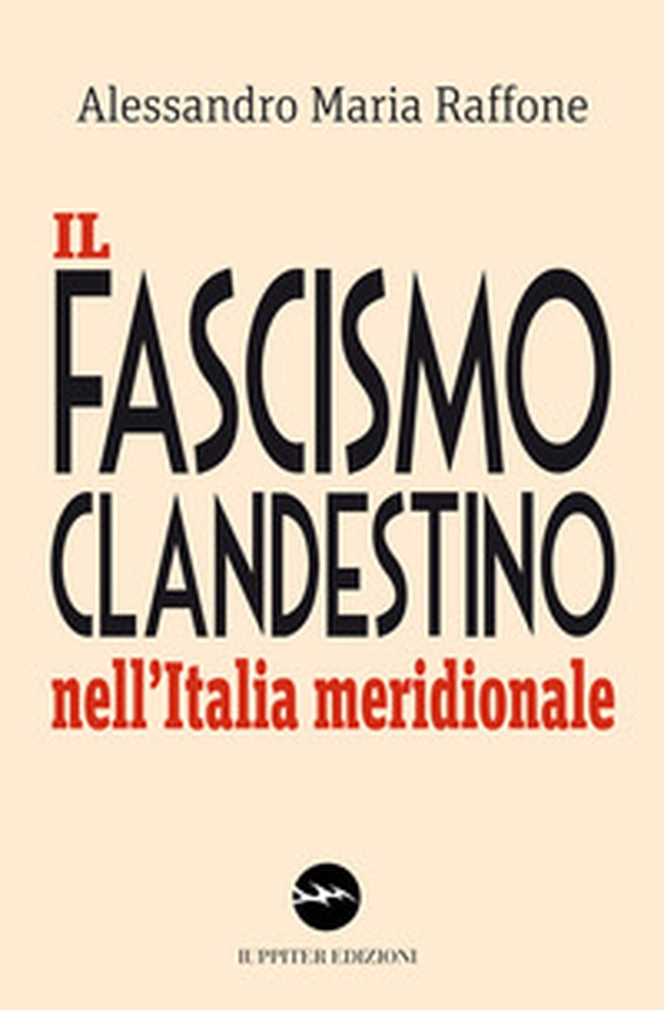 Il fascismo clandestino nell'Italia meridionale - Librerie.coop Il fascismo clandestino nell'Italia meridionale - Librerie.coop